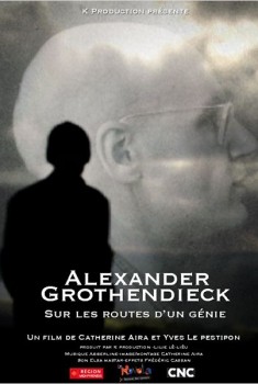 Alexandre Grothendieck, sur les routes d’un génie (2013)